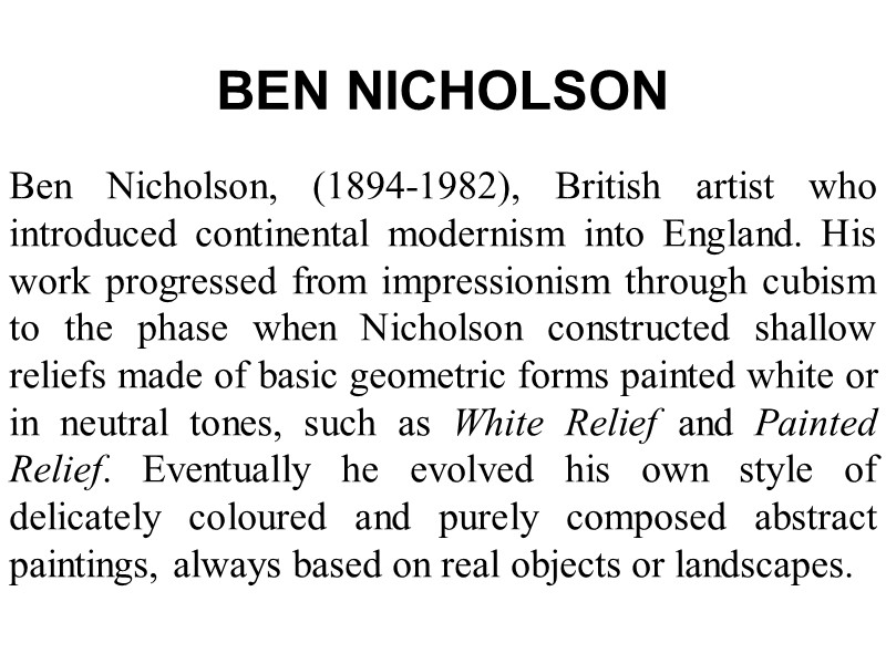 BEN NICHOLSON  Ben Nicholson, (1894-1982), British artist who introduced continental modernism into England.
